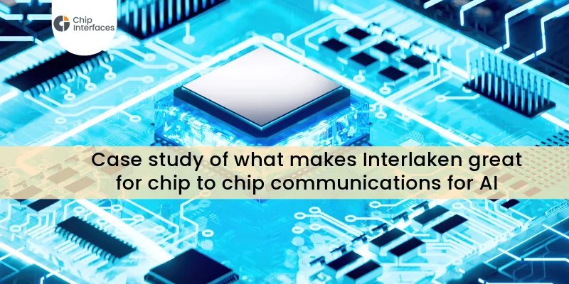 Why Interlaken is a great choice for architecting chip to chip ...