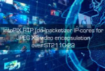 intoPIX 发布用于 SMPTE 2110-22的 JPEG XS 视频封装RTP 打包 IP 核