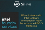 SiFive Partners with Intel to Spark Innovation in High-Performance RISC-V Platforms
