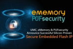 UMC, eMemory, and PUFsecurity Announce Successful Silicon-Proven Secure Embedded Flash IP