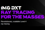 Imagination's IMG DXT GPU unlocks scalable, premium ray tracing for all mobile gamers