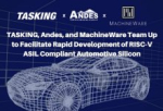 TASKING, Andes, and MachineWare Team Up to Facilitate Rapid Development of RISC-V ASIL Compliant Automotive Silicon