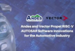 Andes晶心科技与Vector合力推动车用产业RISC-V AUTOSAR软件创新