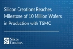 Silicon Creations Reaches Milestone of 10 Million Wafers in Production with TSMC