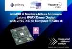 intoPIX and Nextera-Adeas Announce Latest IPMX Demo Design with JPEG XS on Compact FPGAs at ...